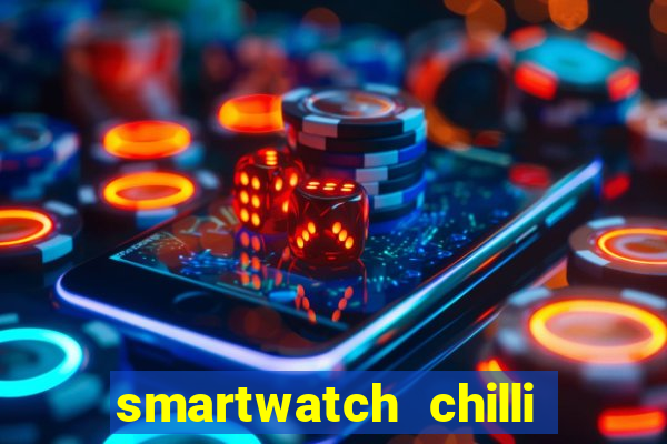 smartwatch chilli beans vale a pena smartwatch chilli beans